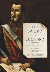 book The Sword of Luchana: Baldomero Espartero and the Making of Modern Spain, 1793–1879