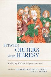 book Between Orders and Heresy: Rethinking Medieval Religious Movements