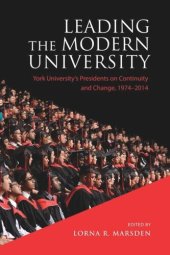 book Leading the Modern University: York University’s Presidents on Continuity and Change, 1974-2014