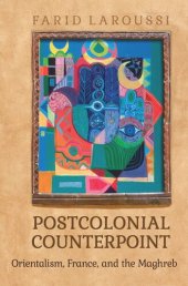 book Postcolonial Counterpoint: Orientalism, France, and the Maghreb