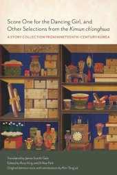 book Score One for the Dancing Girl, and Other Selections from the Kimun ch'onghwa: A Story Collection from Nineteenth-century Korea