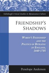 book Friendship's Shadows: Women's Friendship and the Politics of Betrayal in England, 1640-1705