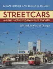 book Streetcars and the Shifting Geographies of Toronto: A Visual Analysis of Change