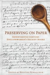 book Preserving on Paper: Seventeenth-Century Englishwomen's Receipt Books