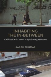 book Inhabiting the In-Between: Childhood and Cinema in Spain’s Long Transition