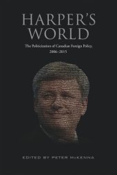 book Harper’s World: The Politicization of Canadian Foreign Policy, 2006-2015