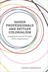 book Queer Professionals and Settler Colonialism: Engaging Decolonial Thought within Organizations