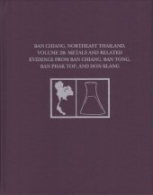 book Ban Chiang, Northeast Thailand, Volume 2B: Metals and Related Evidence from Ban Chiang, Ban Tong, Ban Phak Top, and Don Klang