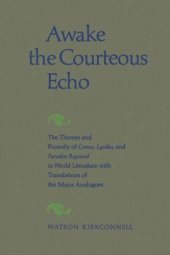 book Awake the Courteous Echo: The Themes Prosody of Comus, Lycidas, and Paradise Regained in World Literature with Translations of the Major Analogues