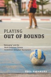 book Playing Out of Bounds: “Belonging” and the North American Chinese Invitational Volleyball Tournament