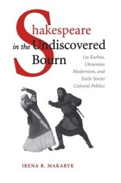 book Shakespeare in the Undiscovered Bourn: Les Kurbas, Ukrainian Modernism, and Early Soviet Cultural Politics