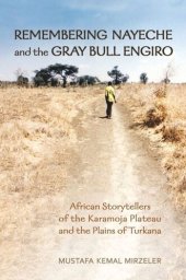 book Remembering Nayeche and the Gray Bull Engiro: African Storytellers of the Karamoja Plateau and the Plains of Turkana