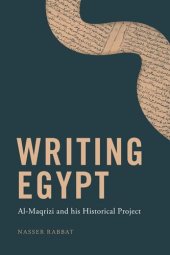 book Writing Egypt: Al-Maqrizi and his Historical Project