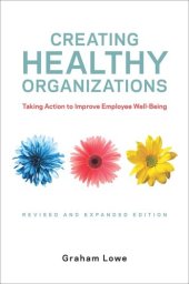 book Creating Healthy Organizations: Taking Action to Improve Employee Well-Being, Revised and Expanded Edition