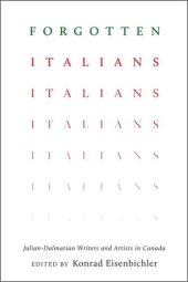 book Forgotten Italians: Julian-Dalmatian Writers and Artists in Canada