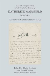 book The Edinburgh Edition of the Collected Letters of Katherine Mansfield, Volume 1: Letters to Correspondents A – J