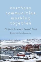 book Northern Communities Working Together: The Social Economy of Canada's North