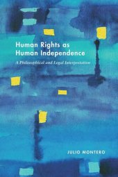 book Human Rights as Human Independence: A Philosophical and Legal Interpretation