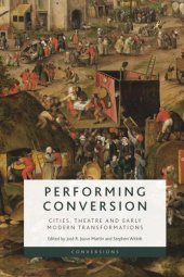 book Performing Conversion: Cities, Theatre and Early Modern Transformations