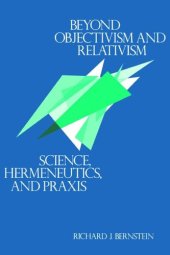 book Beyond Objectivism and Relativism: Science, Hermeneutics, and Praxis