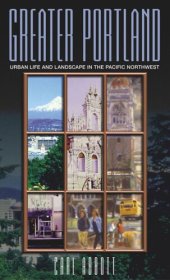 book Greater Portland: Urban Life and Landscape in the Pacific Northwest