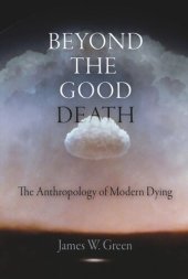 book Beyond the Good Death: The Anthropology of Modern Dying