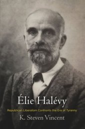 book Élie Halévy: Republican Liberalism Confronts the Era of Tyranny