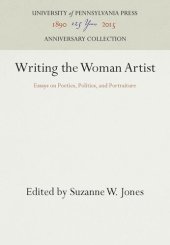 book Writing the Woman Artist: Essays on Poetics, Politics, and Portraiture