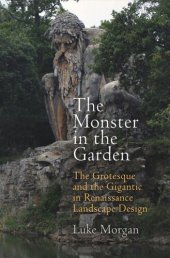 book The Monster in the Garden: The Grotesque and the Gigantic in Renaissance Landscape Design