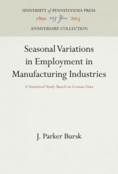 book Seasonal Variations in Employment in Manufacturing Industries: A Statistical Study Based on Census Data