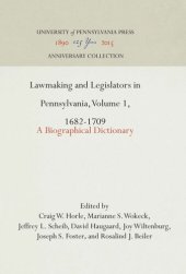 book Lawmaking and Legislators in Pennsylvania, Volume 1, 1682-1709: A Biographical Dictionary