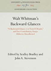 book Walt Whitman's Backward Glances: "A Backward Glance o'er Travel'd Roads," and Two Contributory Essays Hitherto Uncollected