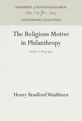 book The Religious Motive in Philanthropy: Studies in Biography