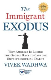 book The Immigrant Exodus: Why America Is Losing the Global Race to Capture Entrepreneurial Talent