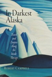 book In Darkest Alaska: Travel and Empire Along the Inside Passage