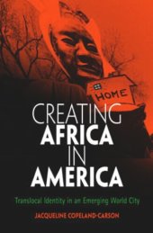 book Creating Africa in America: Translocal Identity in an Emerging World City