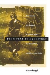 book From Text to Hypertext: Decentering the Subject in Fiction, Film, the Visual Arts, and Electronic Media