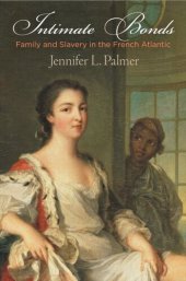 book Intimate Bonds: Family and Slavery in the French Atlantic