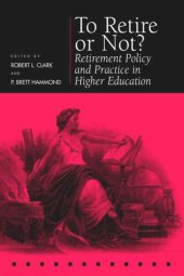 book To Retire or Not?: Retirement Policy and Practice in Higher Education