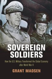 book Sovereign Soldiers: How the U.S. Military Transformed the Global Economy After World War II