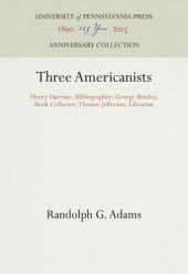 book Three Americanists: Henry Harrisse, Bibliographer; George Brinley, Book Collector; Thomas Jefferson, Librarian