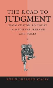 book The Road to Judgment: From Custom to Court in Medieval Ireland and Wales