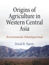 book Origins of Agriculture in Western Central Asia: An Environmental-Archaeological Study