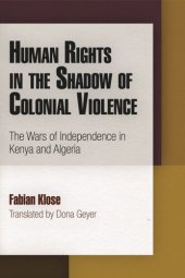 book Human Rights in the Shadow of Colonial Violence: The Wars of Independence in Kenya and Algeria