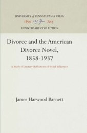 book Divorce and the American Divorce Novel, 1858-1937: A Study of Literary Reflections of Social Influences