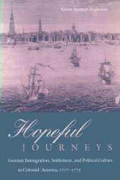 book Hopeful Journeys: German Immigration, Settlement, and Political Culture in Colonial America, 1717-1775