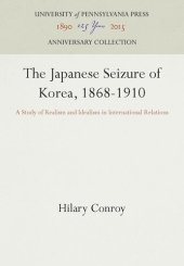 book The Japanese Seizure of Korea, 1868-1910: A Study of Realism and Idealism in International Relations