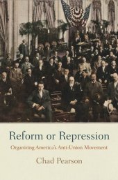 book Reform or Repression: Organizing America's Anti-Union Movement