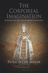 book The Corporeal Imagination: Signifying the Holy in Late Ancient Christianity