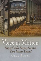 book Voice in Motion: Staging Gender, Shaping Sound in Early Modern England